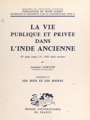 cover image of La vie publique et privée dans l'Inde ancienne (IIe siècle av. J.-C.-VIIIe siècle environ) (6). Les jeux et les jouets